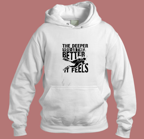 The Deeper You Go To The Better It Feels Aesthetic Hoodie Style