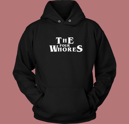 The Four Whores Hoodie Style The Four Whores Hoodie Style