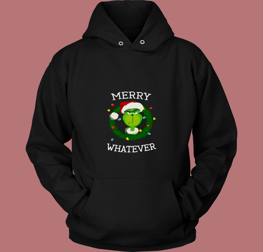The Grinch Merry Whatever Merry Christmas 80s Hoodie The Grinch Merry Whatever Merry Christmas 80s Hoodie