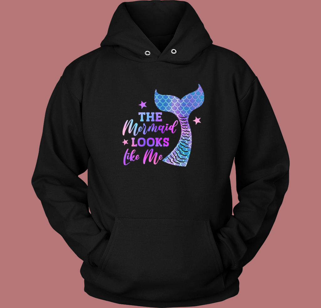 The Mermaid Looks Like Me Funny Hoodie Style The Mermaid Looks Like Me Funny Hoodie Style