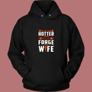 The Only Thing Hotter Than My Forge Is My Wife Vintage Hoodie