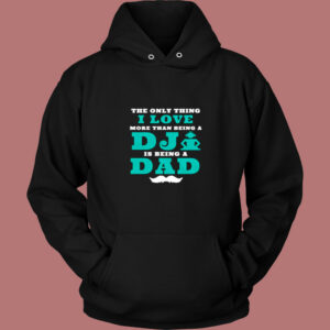 The Only Thing I Love More Than Being A Dj Is Being A Dad Vintage Hoodie