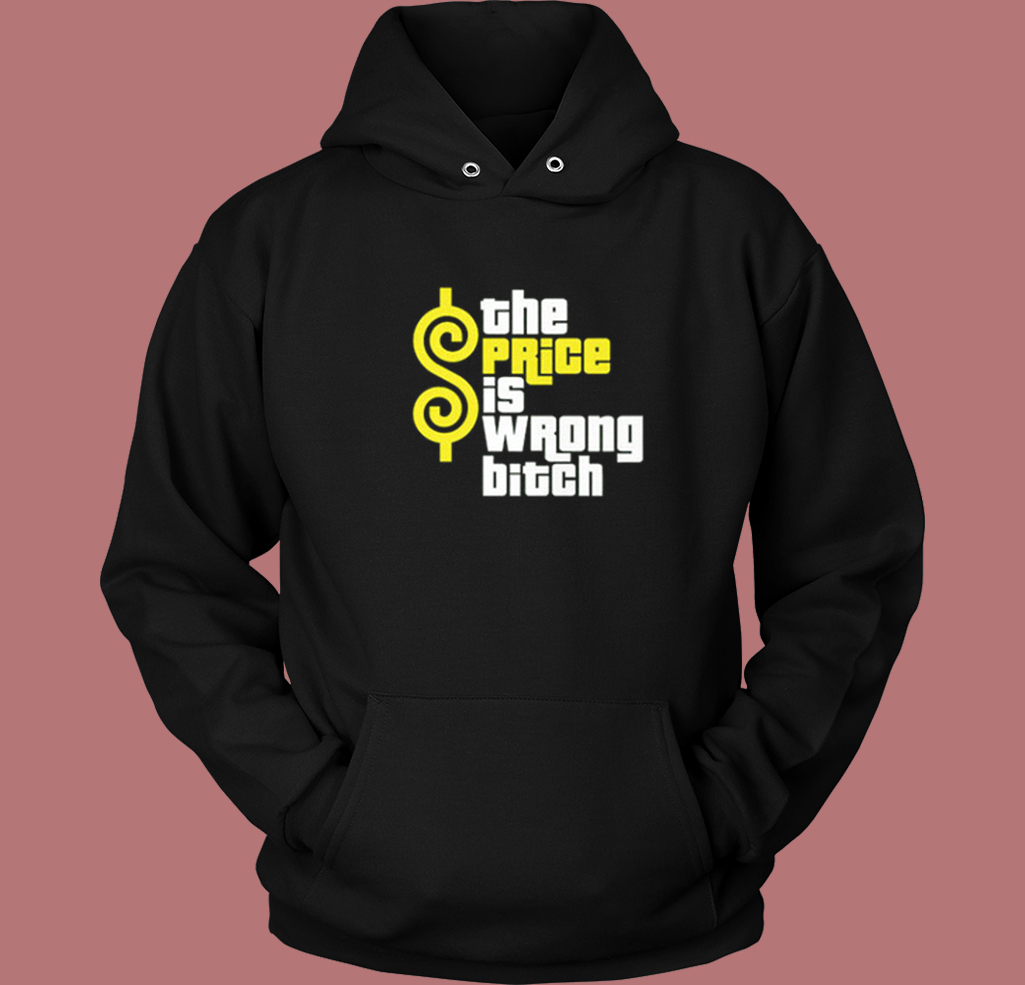 The Price Is Wrong Bitch Hoodie Style The Price Is Wrong Bitch Hoodie Style