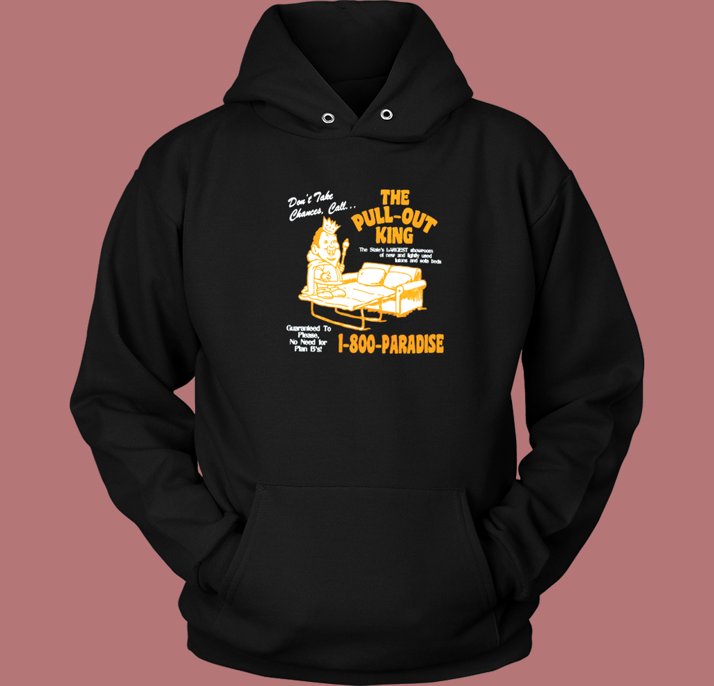 The Pull Out King 1 800 Paradise Hoodie Style The Pull Out King 1 800 Paradise Hoodie Style