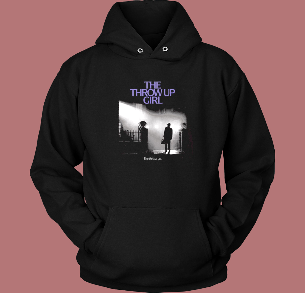 The Throw Up Girl She Throws Up Hoodie Style The Throw Up Girl She Throws Up Hoodie Style