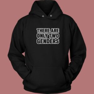 There Are Only Two Genders Hoodie Style