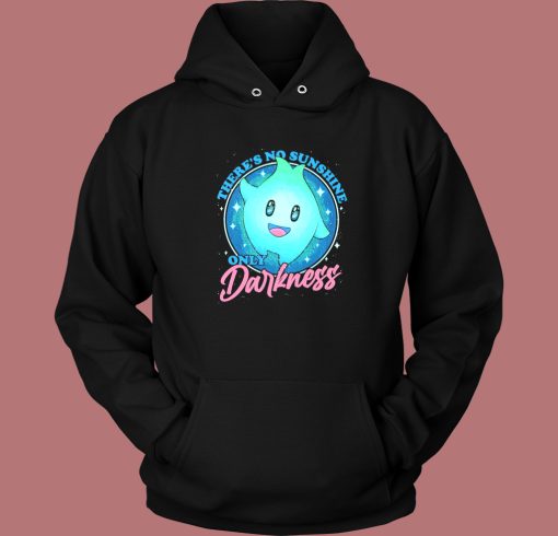 There No Sunshine Only Darkness Hoodie Style There No Sunshine Only Darkness Hoodie Style