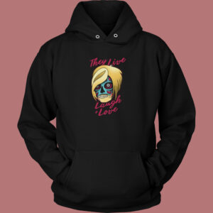 They Live Laugh And Love Hoodie Style
