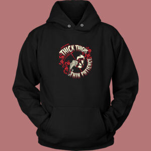Thick Thighs Thin Patience Hoodie Style