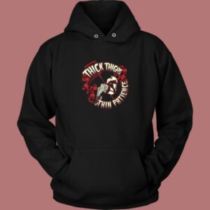 Thick Thighs Thin Patience Hoodie Style