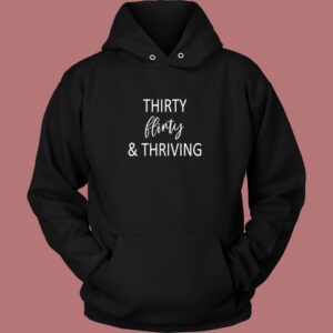 Thirty Flirty and Thriving Hoodie Style