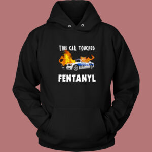 This Car Touched Fentanyl Hoodie Style