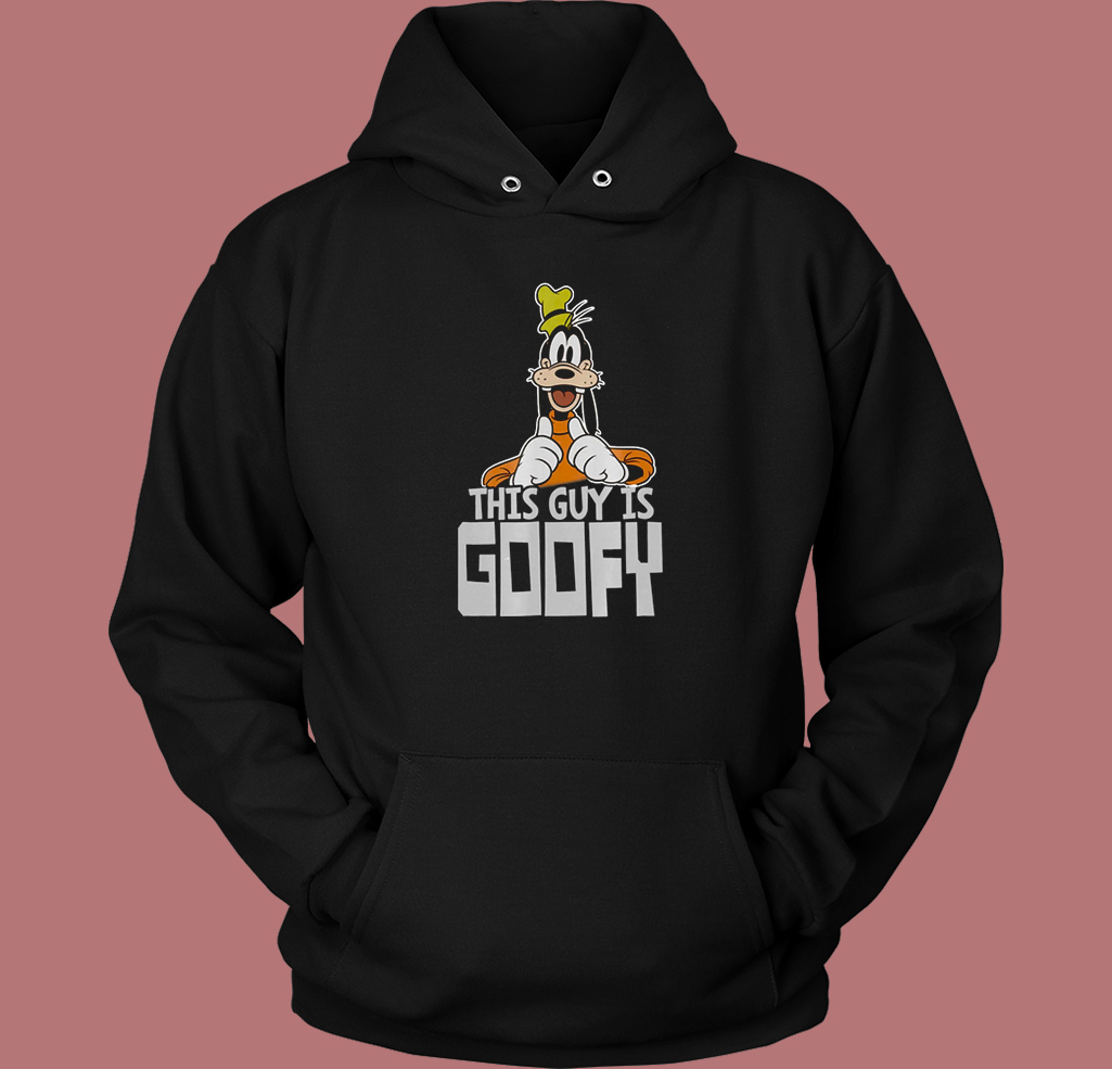 This Guy Is Goofy Funny Hoodie Style This Guy Is Goofy Funny Hoodie Style