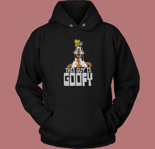 This Guy Is Goofy Funny Hoodie Style This Guy Is Goofy Funny Hoodie Style
