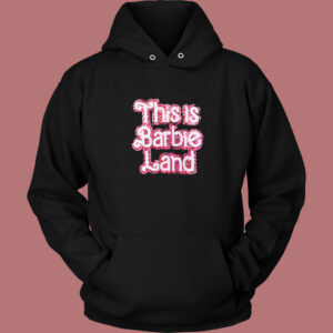 This Is Barbie Land Hoodie Style