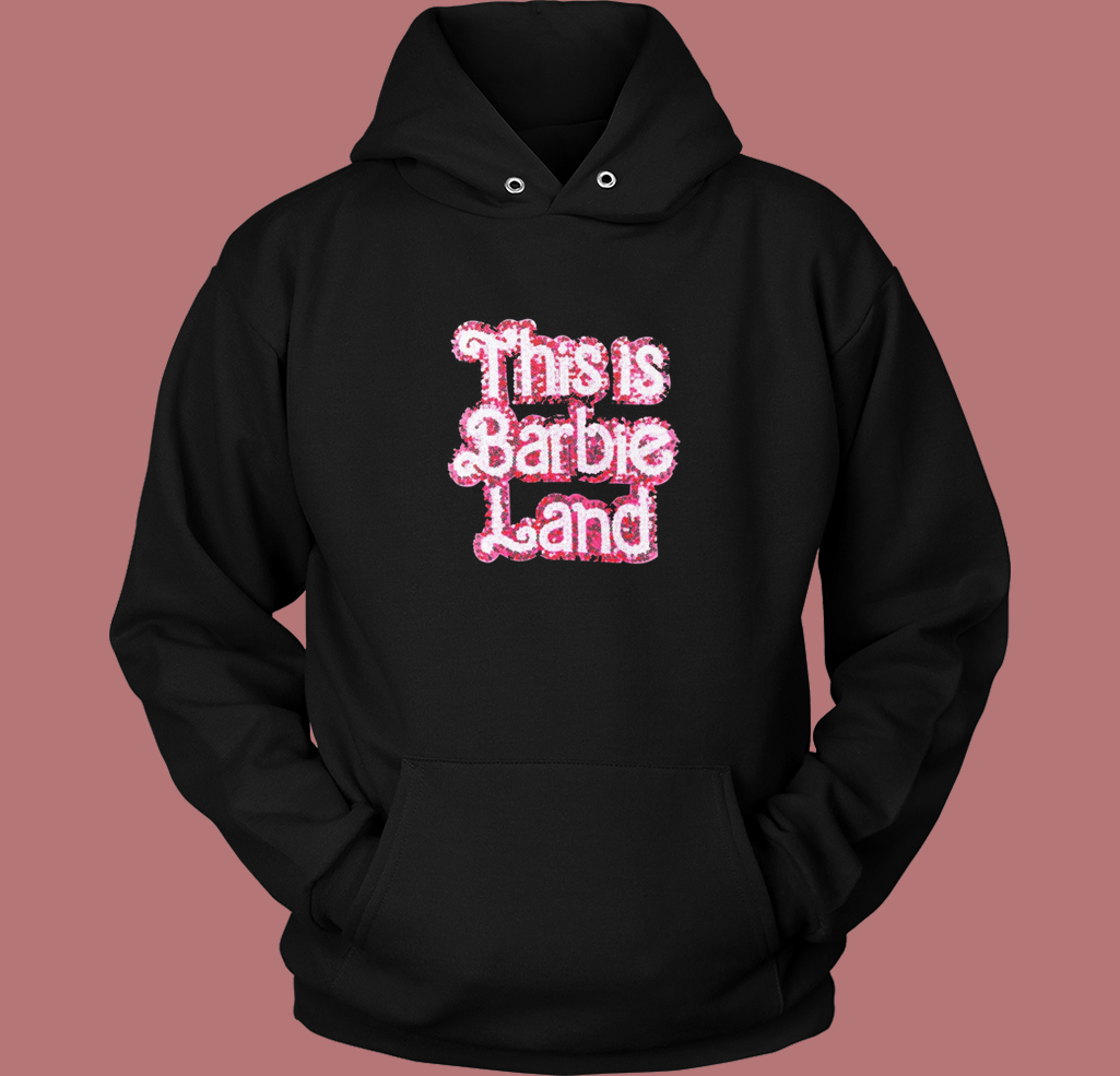 This Is Barbie Land Hoodie Style This Is Barbie Land Hoodie Style