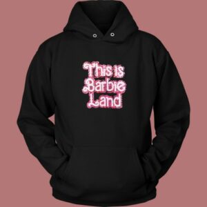 This Is Barbie Land Hoodie Style