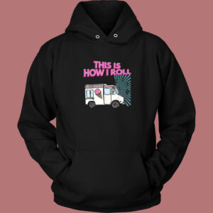 This Is How I Roll Funny Hoodie Style