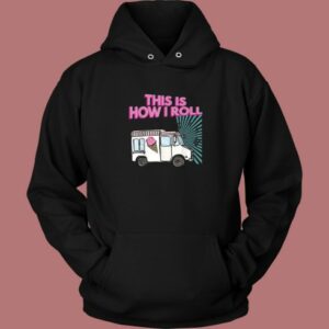 This Is How I Roll Funny Hoodie Style