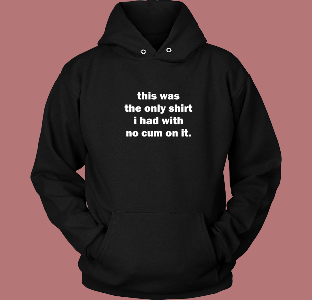 This Was The Only Shirt Hoodie Style This Was The Only Shirt Hoodie Style