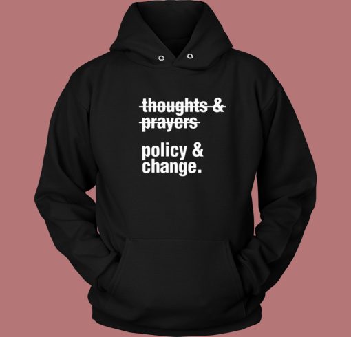 Thoughts And Prayers Policy And Change Hoodie Style Thoughts And Prayers Policy And Change Hoodie Style