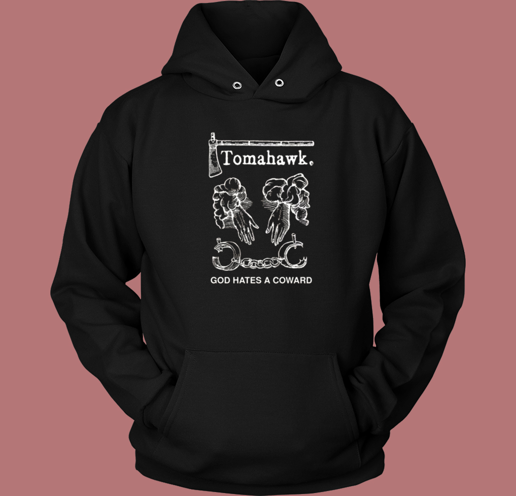 Tomahawk God Hates A Coward Hoodie Style Tomahawk God Hates A Coward Hoodie Style