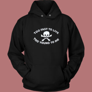 Too Young To Die Hoodie Style