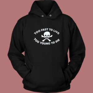 Too Young To Die Hoodie Style