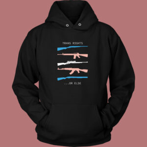 Trans Rights Or Else Hoodie Style