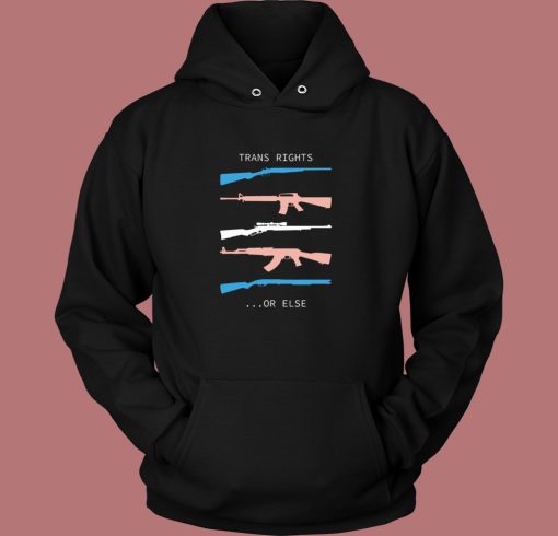 Trans Rights Or Else Hoodie Style Trans Rights Or Else Hoodie Style