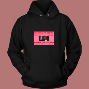 Trump This Man Is The Nastiest Skank Bitch I’ve Ever Met Vintage Hoodie