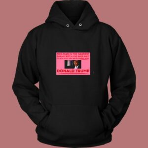 Trump This Man Is The Nastiest Skank Bitch I’ve Ever Met Vintage Hoodie