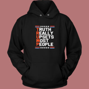 Trump Truth Really Upsets Most People Hoodie Style
