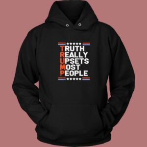 Trump Truth Really Upsets Most People Hoodie Style