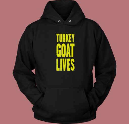 Turkey Goat Lives Hoodie Style Turkey Goat Lives Hoodie Style