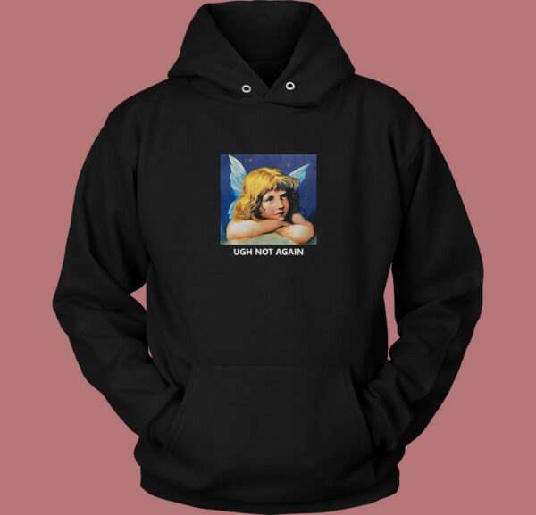 Ugh Not Again Angel Aesthetic Hoodie Style