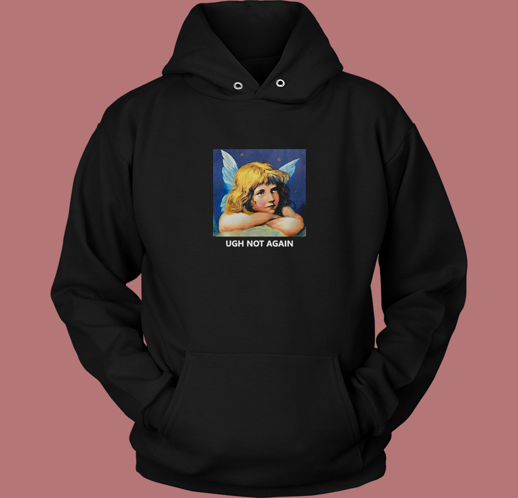Ugh Not Again Angel Aesthetic Hoodie Style Ugh Not Again Angel Aesthetic Hoodie Style