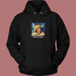 Ugh Not Again Angel Aesthetic Hoodie Style