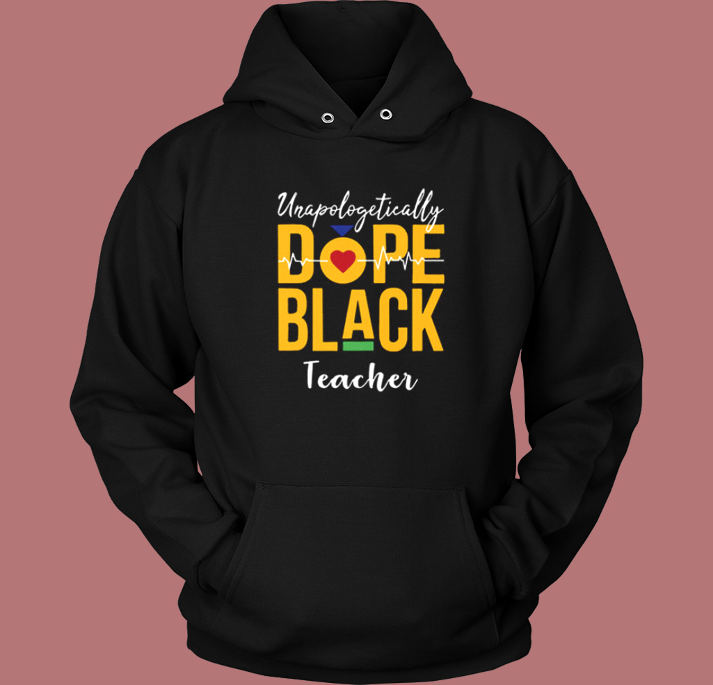 Unapologetically Dope Black Teacher Hoodie Style Unapologetically Dope Black Teacher Hoodie Style