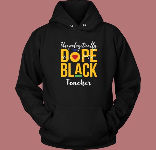 Unapologetically Dope Black Teacher Hoodie Style Unapologetically Dope Black Teacher Hoodie Style