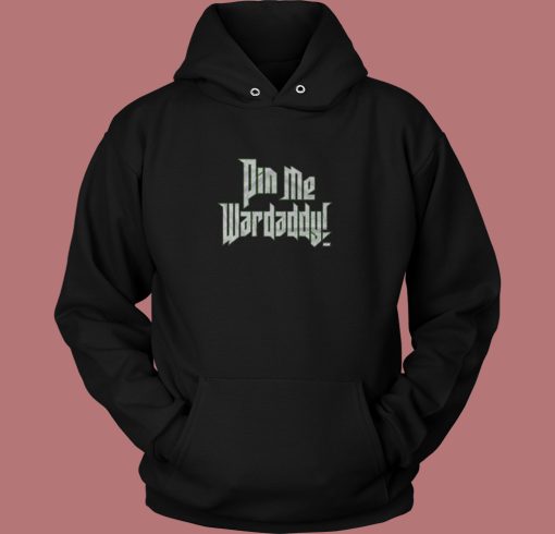 Wardlow Pin Me Wardaddy Hoodie Style Wardlow Pin Me Wardaddy Hoodie Style
