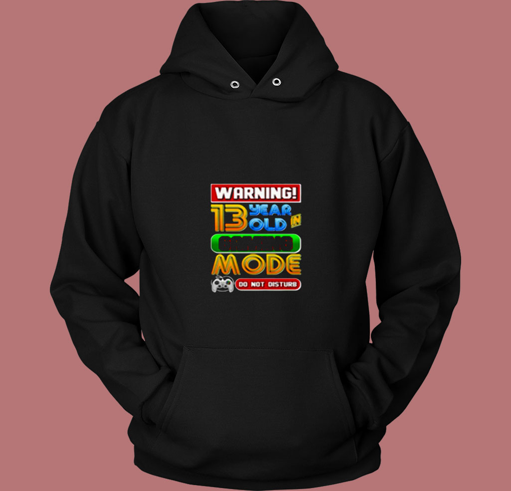 Warning 13 Year Old In Gaming Mode Birthday 80s Hoodie Warning 13 Year Old In Gaming Mode Birthday 80s Hoodie
