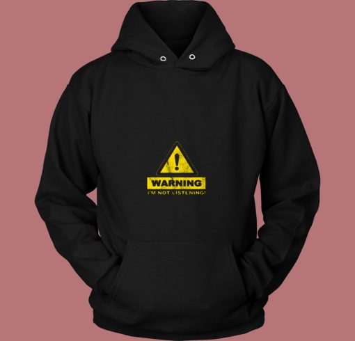 Warning Im Not Listening 80s Hoodie Warning Im Not Listening 80s Hoodie