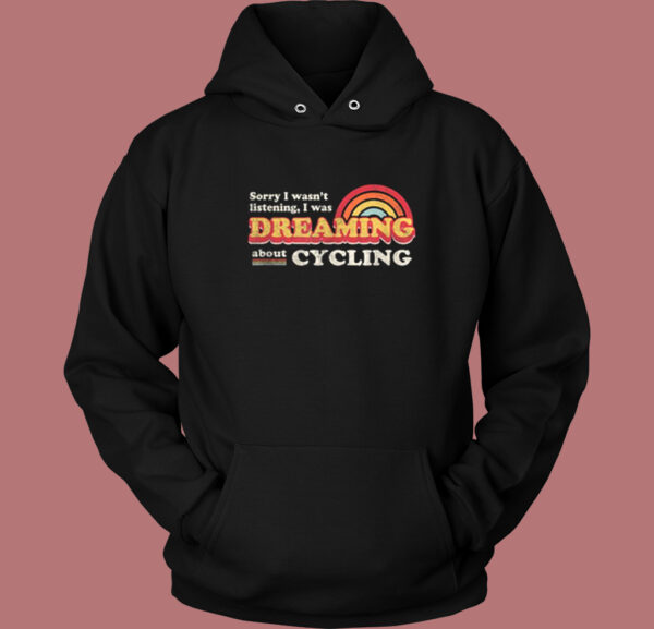 Wasnt Listening Dreaming Hoodie Style
