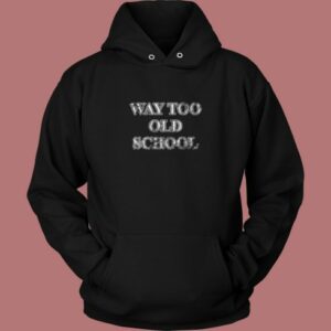 Way Too Old Aesthetic Hoodie Style