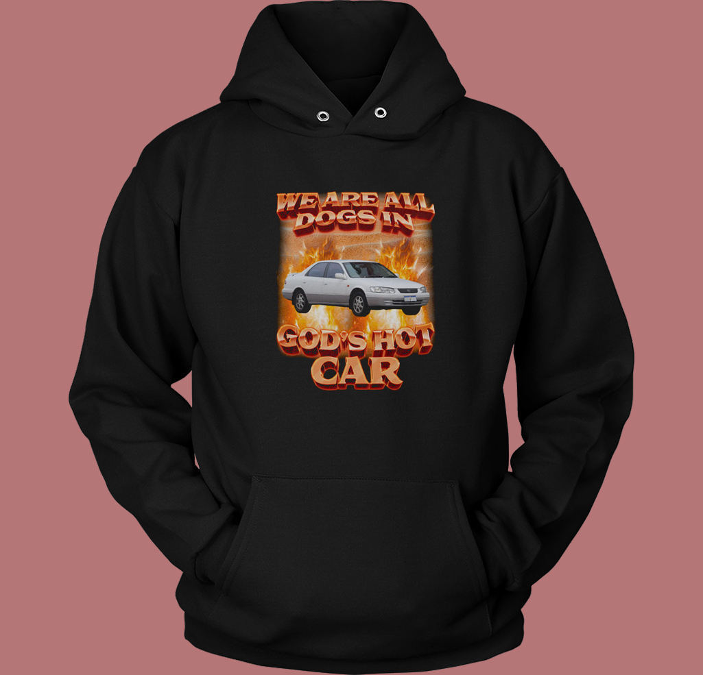 We Are All Dogs in Gods Hot Car Hoodie Style We Are All Dogs in Gods Hot Car Hoodie Style