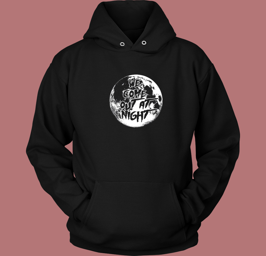 We Come Out At Night Hoodie Style We Come Out At Night Hoodie Style