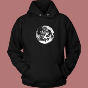 We Come Out At Night Hoodie Style