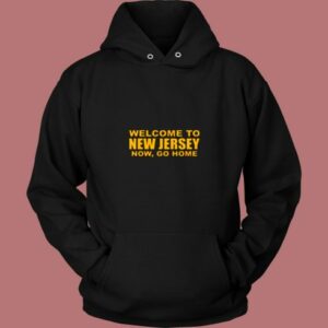 Welcome To New Jersey Now Go Home 80s Hoodie