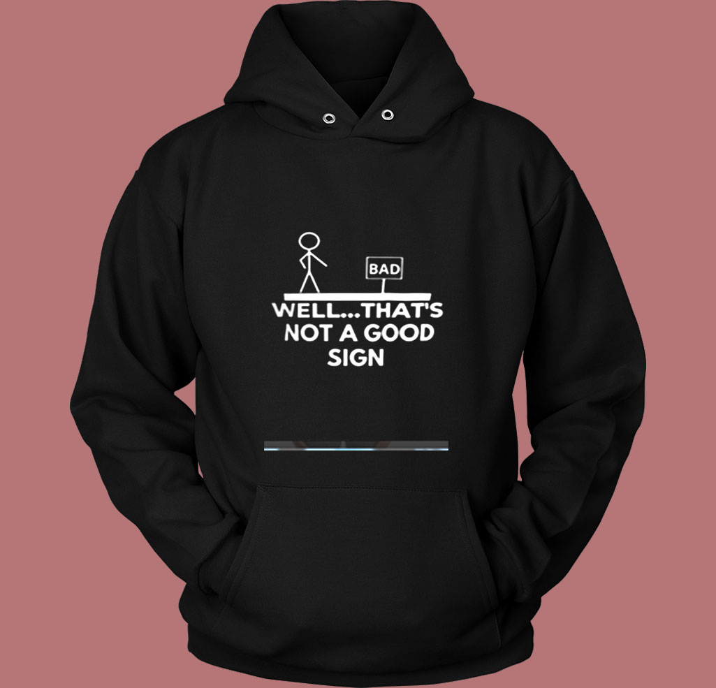 Well That's Not A Good Sign Vintage Hoodie Well That's Not A Good Sign Vintage Hoodie